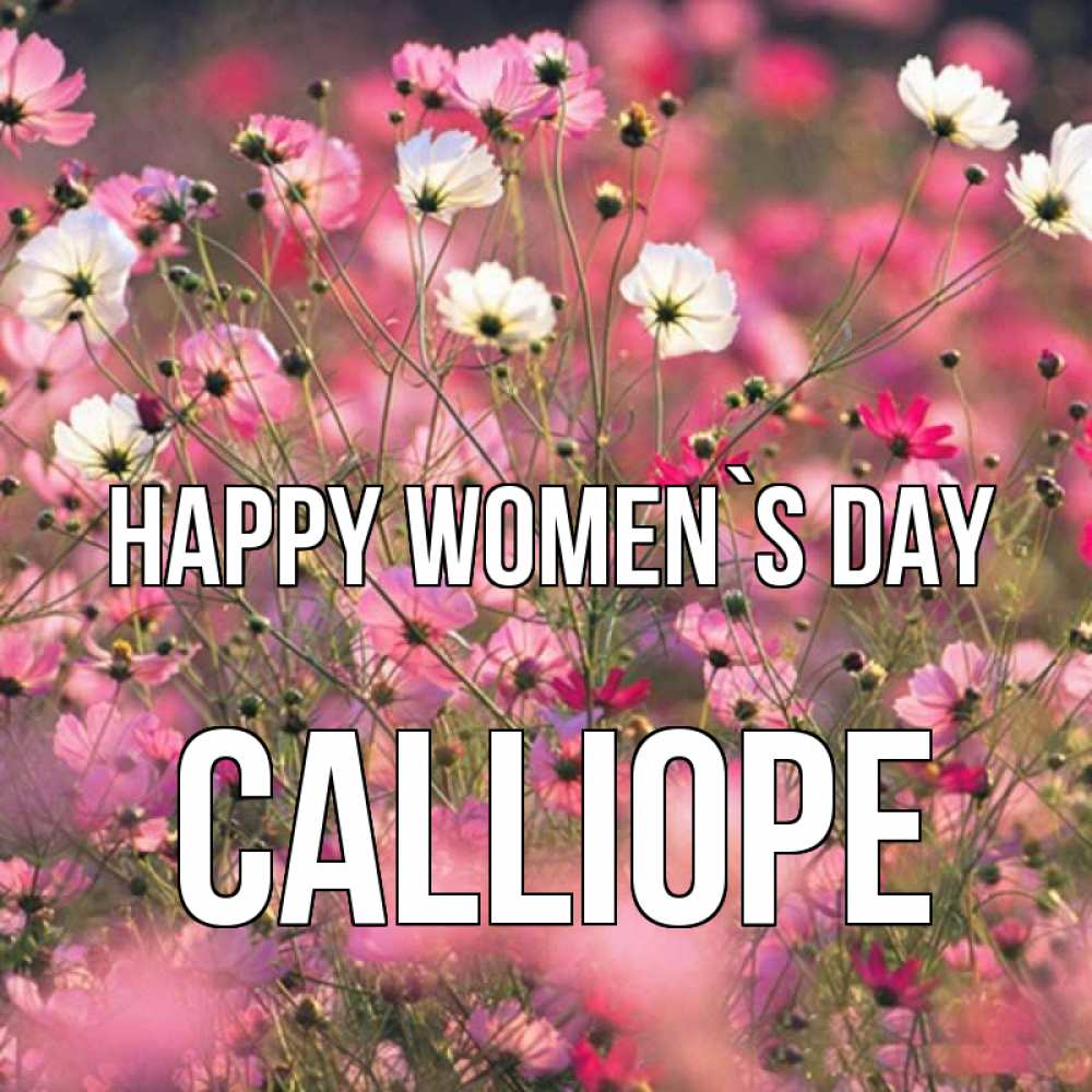 Greetings card с именем, Calliope happy women`s day красиво 1 Greetings with text for free download 
